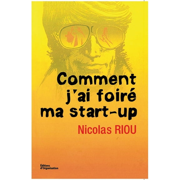 Comment j'ai foiré ma start-up (Paperback)