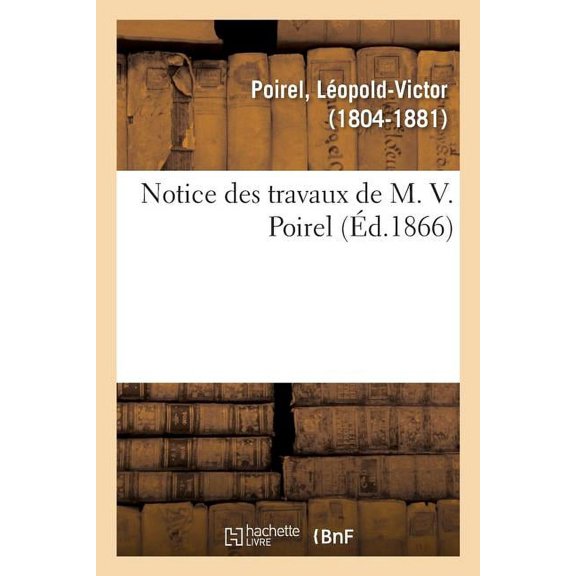 Notice Des Travaux de M. V. Poirel (Paperback)