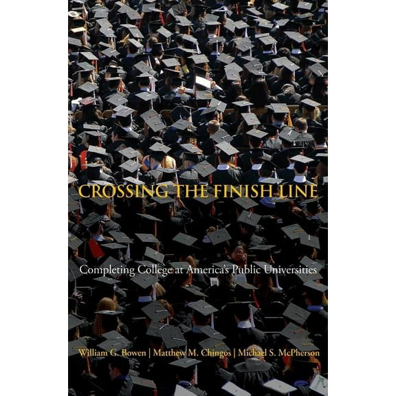 William G. Bowen Crossing the Finish Line: Completing College at America's Public Universities, Book 59, (Paperback)