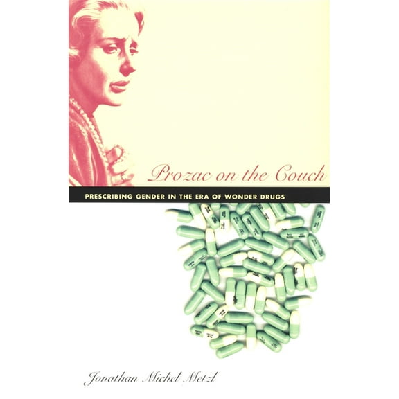 Prozac on the Couch: Prescribing Gender in the Era of Wonder Drugs, (Paperback)
