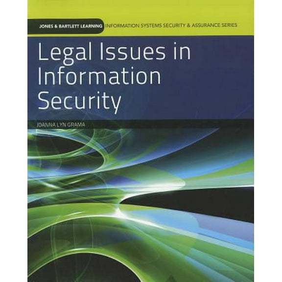 Pre-Owned Legal Issues in Information Security (Jones & Bartlett Learning Information Systems Security & Assurance) (Paperback) 0763791857 9780763791858