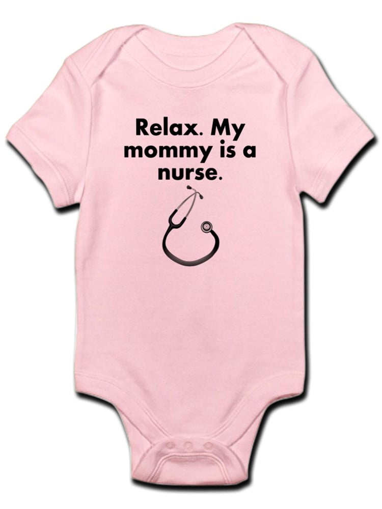 CafePress Relax My Mommy is A Nurse Body Suit Baby Bodysuit