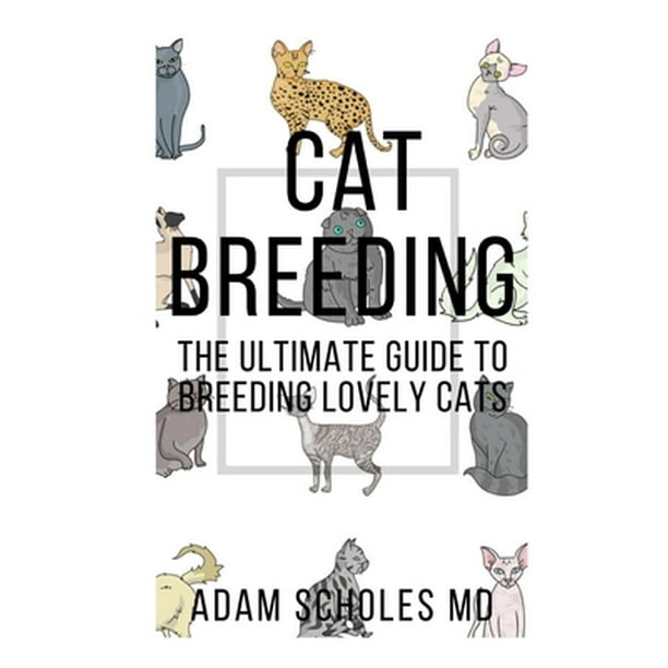 Cat Breeding All You Need To Know About Whelping Breeding Care Cattery Paperback Walmart Com Walmart Com Cat Breeding All You Need To Know About Whelping Breeding Care Cattery Paperback Walmart Com Walmart Com
