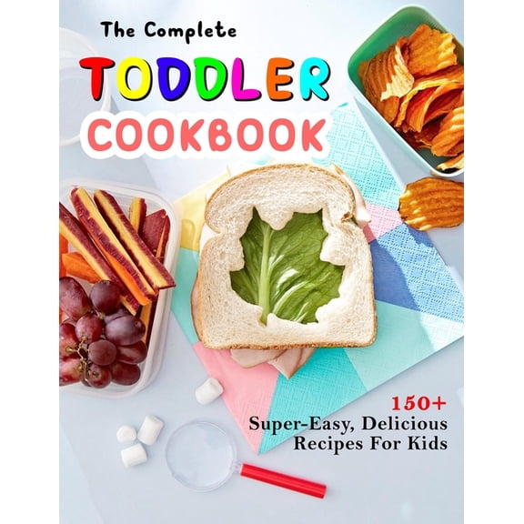 The Complete Toddler Cookbook
