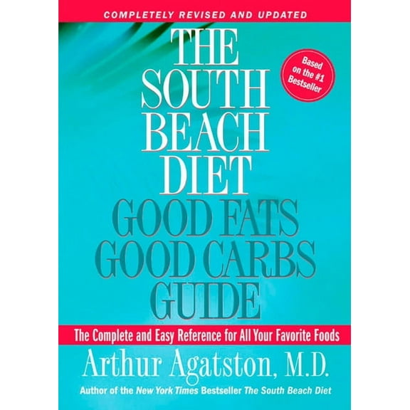 The South Beach Diet Good Fats, Good Carbs Guide: The Complete and Easy Reference for All Your Favorite Foods, (Paperback)