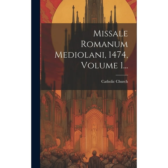Missale Romanum Mediolani, 1474, Volume 1... (Hardcover)