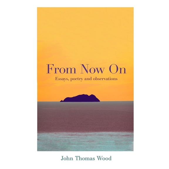 From Now On: Essays, poetry and observations, (Paperback)