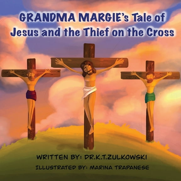 Grandma Margie's Tale of Jesus and the Thief on the Cross, (Paperback)