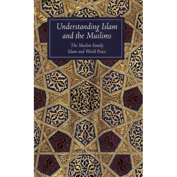 Understanding Islam and the Muslims: The Muslim Family and Islam and World Peace