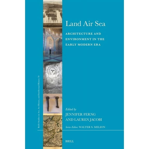 Brill's Studies on Art, Art History, and Land Air Sea: Architecture and Environment in the Early Modern Era, Book 70, (Hardcover)