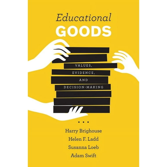 Educational Goods: Values, Evidence, and Decision-Making, (Paperback)