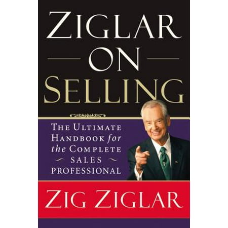 Ziglar on Selling : The Ultimate Handbook for the Complete Sales (Best Of Zig Ziglar)