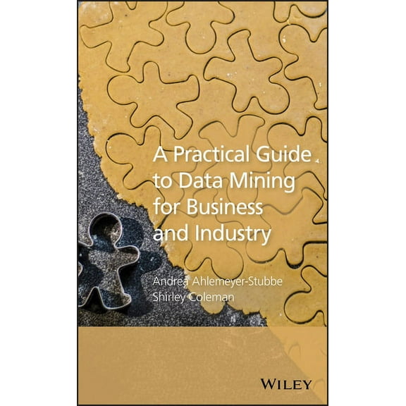 A Practical Guide to Data Mining for Business and Industry, (Hardcover)