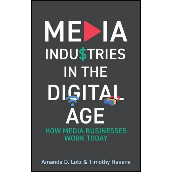 Media Industries in the Digital Age: How Media Businesses Work Today, (Hardcover)
