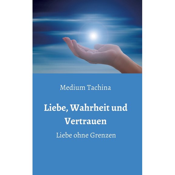 Liebe, Wahrheit und Vertrauen - Liebe ohne Grenzen, (Hardcover)