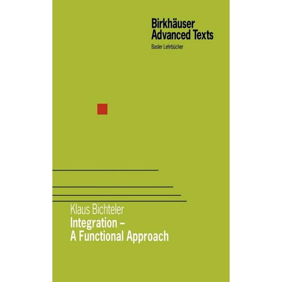 BirkhÃ¤user Advanced Texts Basler LehrbÃ¼c Integration - A Functional Approach, (Hardcover)