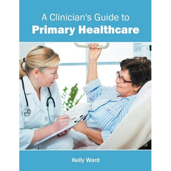 A Clinician's Guide to Primary Healthcare, (Hardcover)