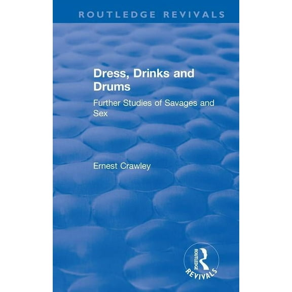 Routledge Revivals Revival: Dress, Drinks and Drums (1931): Further Studies of Savages and Sex, (Paperback)