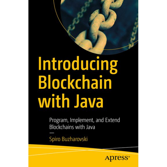 Introducing Blockchain with Java: Program, Implement, and Extend Blockchains with Java, (Paperback)