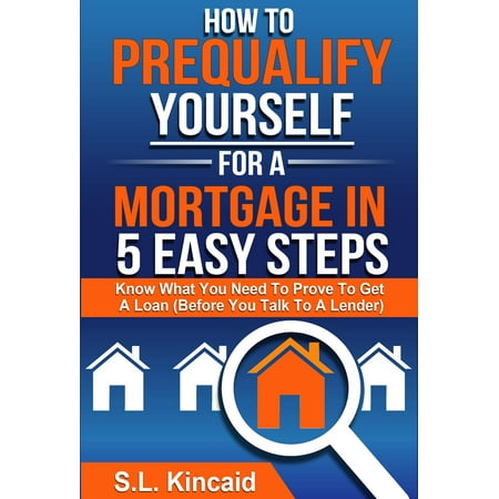 How To Pre-Qualify Yourself For A Mortgage In 5 Easy Steps -