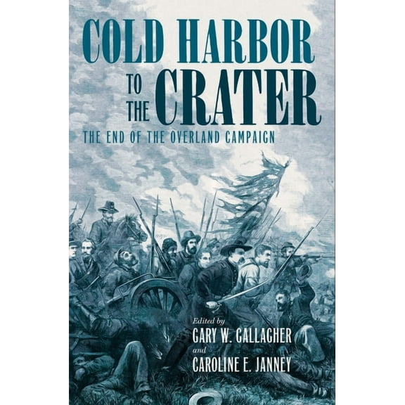 Military Campaigns of the Civil War Cold Harbor to the Crater: The End of the Overland Campaign, (Paperback)