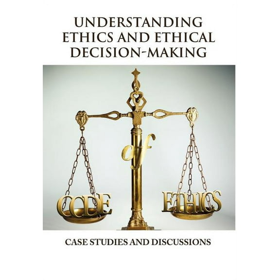 Understanding Ethics and Ethical Decision-Making (Hardcover)