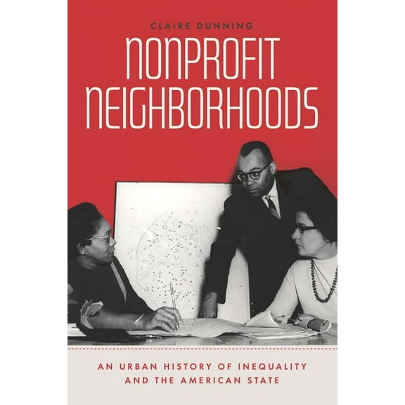 Historical Studies of Urban America: Nonprofit Neighborhoods : An Urban History of Inequality and the American State (Hardcover)