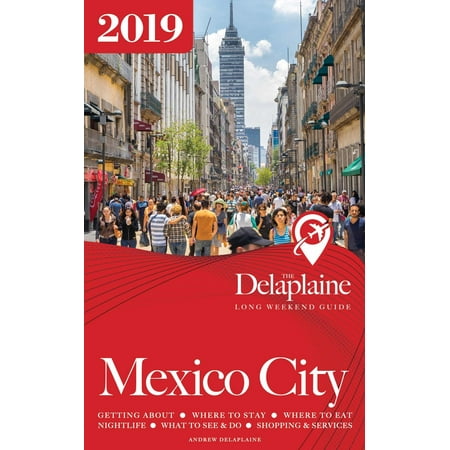 Mexico City: The Delaplaine 2019 Long Weekend Guide - (Mexico City Best Restaurants 2019)