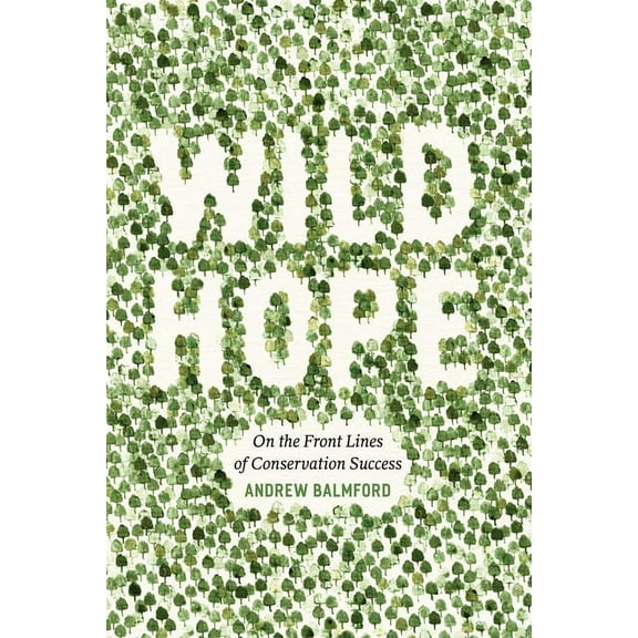 Wild Hope: On the Front Lines of Conservation Success, (Hardcover)