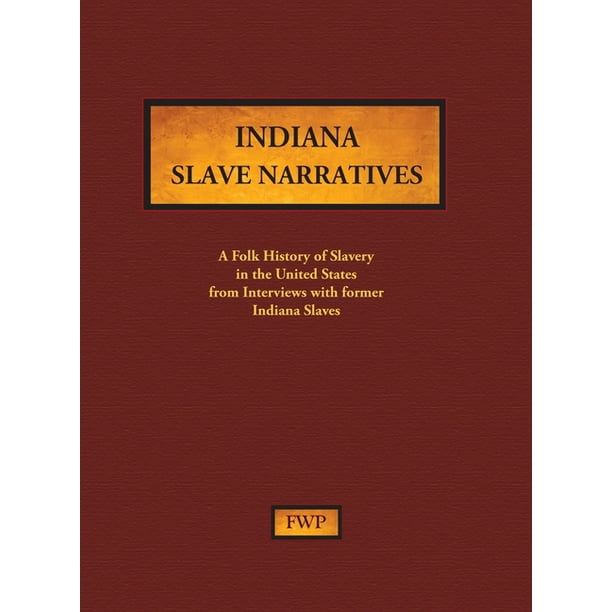 Fwp Slave Narratives Indiana Slave Narratives A Folk History of