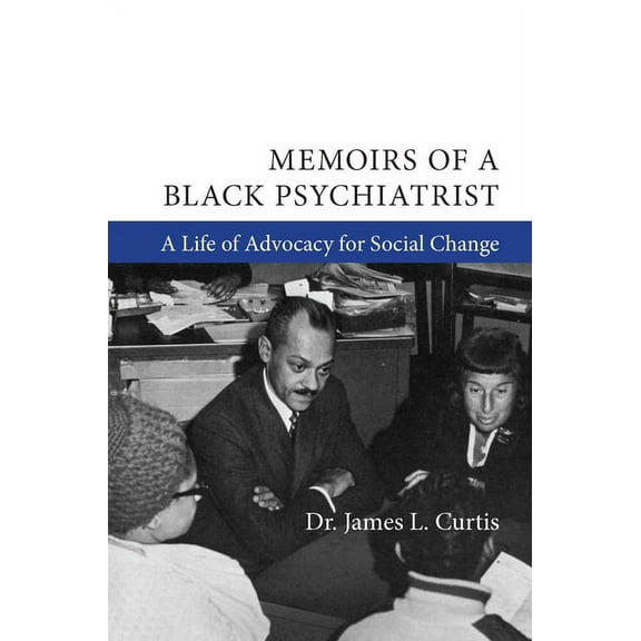 Memoirs of a Black Psychiatrist: A Life of Advocacy for Social Change, (Paperback)