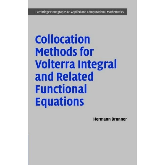 Cambridge Monographs on Applied and Comp Collocation Methods for Volterra Integral and Related Functional Differential Equations, Book 15, (Hardcover)