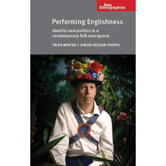 New Ethnographies: Performing Englishness: Identity and Politics in a Contemporary Folk Resurgence (Paperback)