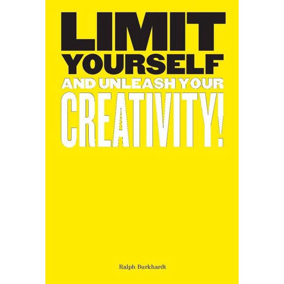 Limit Yourself : And Unleash Your Creativity (Creative, Design, Thinking) (Paperback)