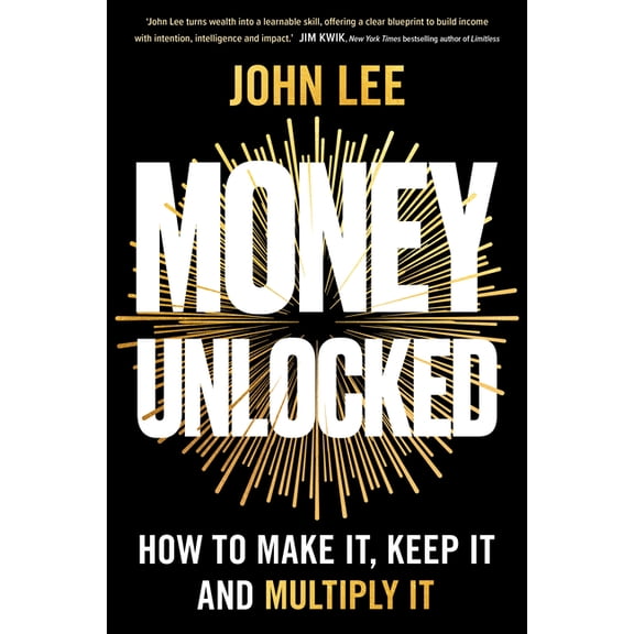 Money Unlocked: How to Make It, Keep It and Multiply It, (Paperback)