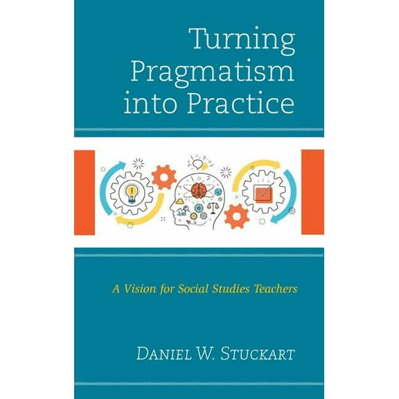 Turning Pragmatism into Practice: A Vision for Social Studies Teachers, (Hardcover)