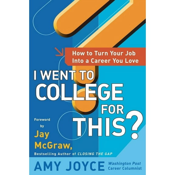 I Went to College for This?: How to Turn Your Entry Level Job Into a Career You Love, (Paperback)