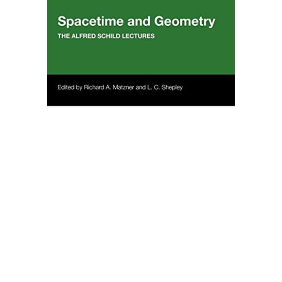 Spacetime And Geometry: The Alfred Schild Lectures