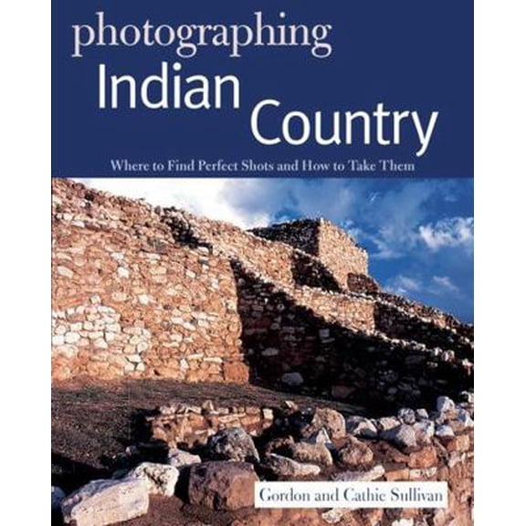 Pre-Owned Photographing Indian Country: Where to Find Perfect Shots and How to Take Them (Paperback) 0881509663 9780881509663