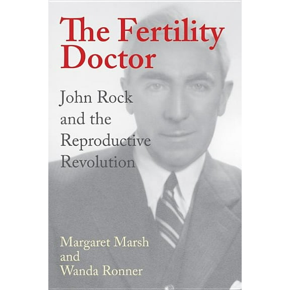 The Fertility Doctor: John Rock and the Reproductive Revolution, (Hardcover)