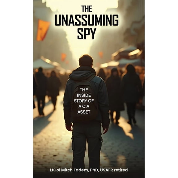 The Unassuming Spy: The Inside Story of a CIA Asset, (Hardcover)