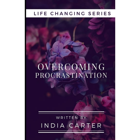 Life Changing: Overcoming Procrastination: Are You Ready To Change Your Life? (Paperback)