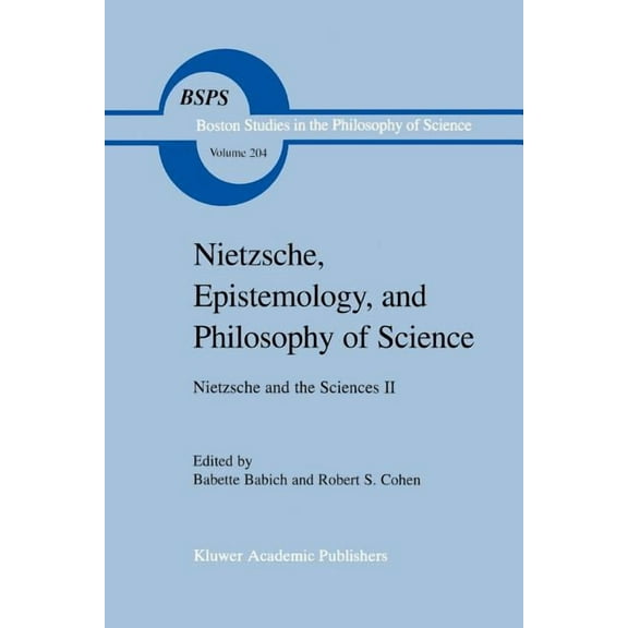 Boston Studies in the Philosophy and His Nietzsche, Epistemology, and Philosophy of Science: Nietzsche and the Sciences II, Book 204, (Paperback)