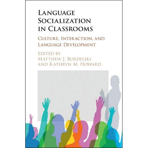 Language Socialization in Classrooms: Culture, Interaction, and Language Development, (Hardcover)