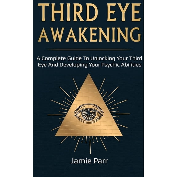 Third Eye Awakening: A Complete Guide to Awakening Your Third Eye and Developing Your Psychic Abilities, (Hardcover)