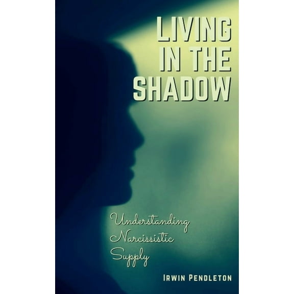 Living In the Shadow: Understanding Narcissistic Supply, (Paperback)