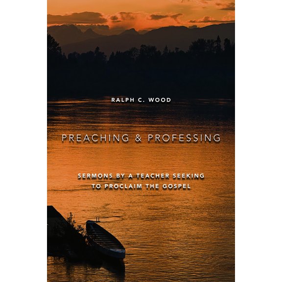 Preaching and Professing: Sermons by a Teacher Seeking to Proclaim the Gospel, (Paperback)