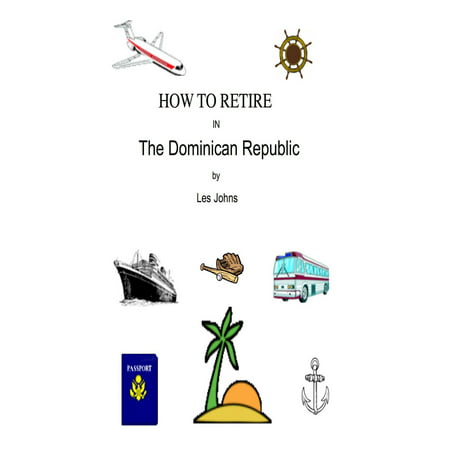 How to Retire in the Dominican Republic - eBook (Best Month To Go To Dominican Republic)
