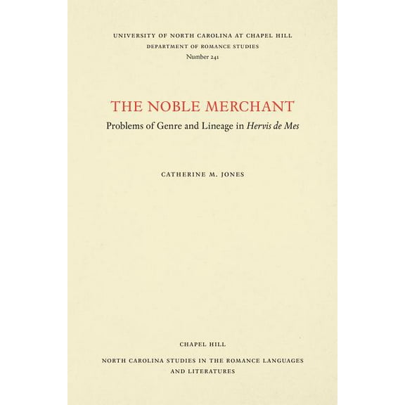 North Carolina Studies in the Romance La Noble Merchant: Problems of Genre and Lineage in Hervis de Mes, Book 241, (Paperback)