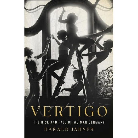 Vertigo: The Rise and Fall of Weimar Germany, (Hardcover)